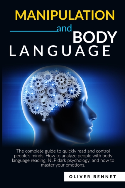 Manipulation and Body Language : The complete guide to quickly read and control people's minds. How to analyze people with body language reading, NLP dark psychology., Paperback / softback Book