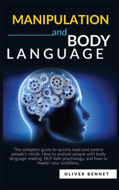 Manipulation and Body Language : The complete guide to quickly read and control people's minds. How to analyze people with body language reading, NLP dark psychology., Hardback Book