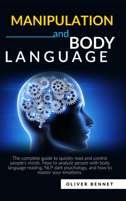 Manipulation and Body Language : The complete guide to quickly read and control people's minds. How to analyze people with body language reading, NLP dark psychology., Hardback Book