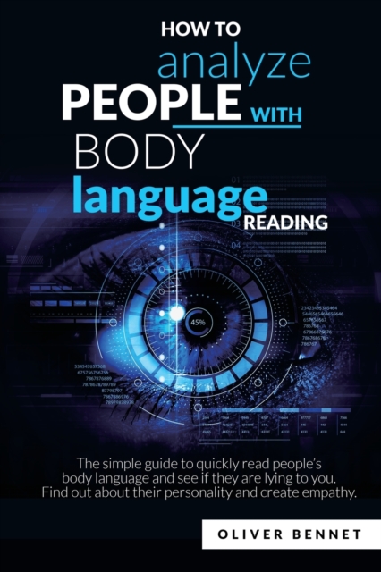 How to Analyze People with Body Language Reading : The simple guide to quickly read people's body language and see if they are lying to you. Find out about their personality and create empathy, Paperback / softback Book