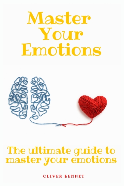 Master your emotions : The ultimate guide to master your emotions, Paperback / softback Book