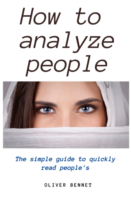 How to Analyze People : The simple guide to quickly read people's, Paperback / softback Book