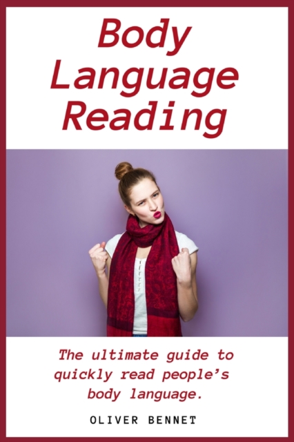 Body Language Reading : The ultimate guide to quickly read people's body language, Paperback / softback Book