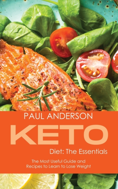 Keto Diet : The Essentials: The Most Useful Guide and Recipes to Learn to Lose Weight, Hardback Book