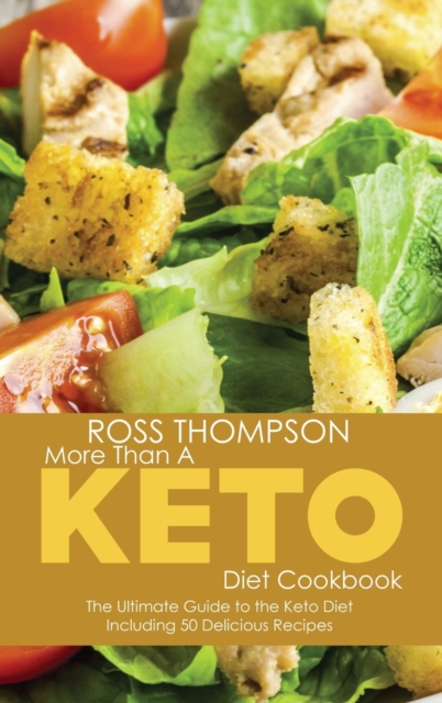 More Than a Keto Diet Cookbook : The Ultimate Guide to the Keto Diet Including 50 Delicious Recipes, Hardback Book