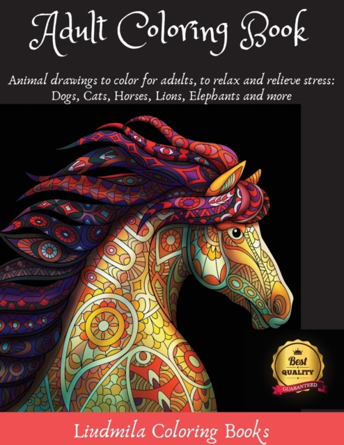 Adult Coloring Boosks Animals : Animal drawings to color for adults, to relax and relieve stress: Dogs, Cats, Horses, Lions, Elephants and more, Paperback / softback Book