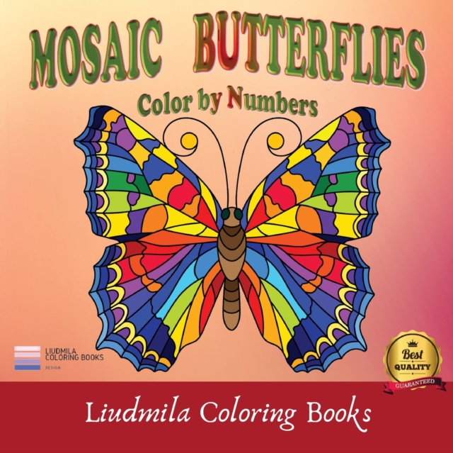 Mosaic Butterflies Color by Numbers : Mosaic Butterflies color by number, Coloring with numeric worksheets, Color by number for Adults and Children with colored pencils.Advanced color By Number., Paperback / softback Book