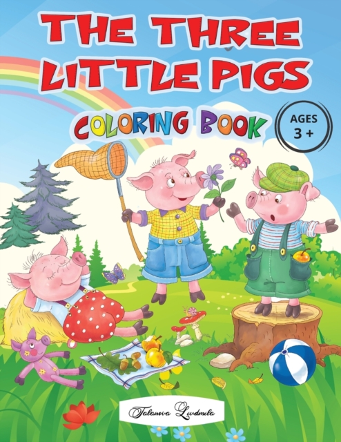 THE THREE LITTLE PIGS - Coloring Book Ages 3+ : Captivating images of the cute characters from the most loved fairy tale by children, all to be ... will become attached to these cute characters, Paperback / softback Book