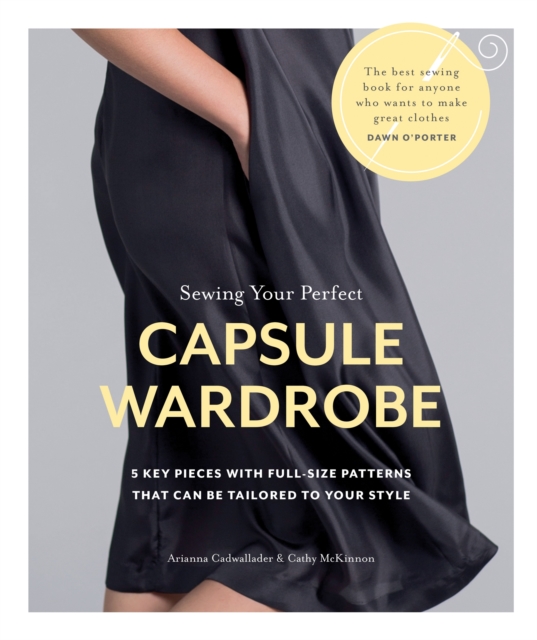 Sewing Your Perfect Capsule Wardrobe : 5 Key Pieces with Full-size Patterns That Can Be Tailored to Your Style, EPUB eBook
