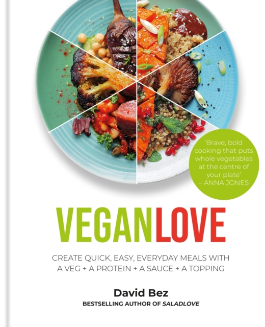 Vegan Love : Create quick, easy, everyday meals with a veg + a protein + a sauce + a topping - MORE THAN 100 VEGGIE FOCUSED RECIPES, Hardback Book