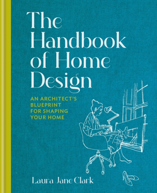 The Handbook of Home Design : An Architect’s Blueprint for Shaping your Home, Hardback Book