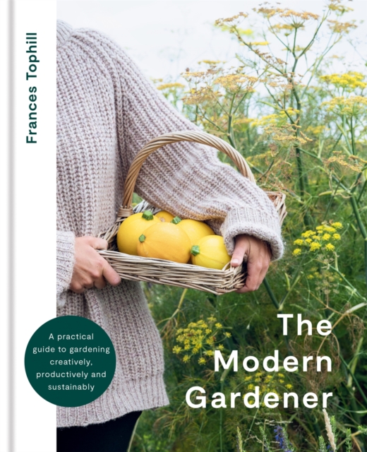 The Modern Gardener : A practical guide to gardening creatively, productively and sustainably, EPUB eBook