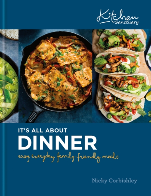 Kitchen Sanctuary: It's All About Dinner : Easy, Everyday, Family-Friendly Meals, Hardback Book