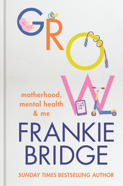 GROW : Motherhood, mental health & me, Hardback Book