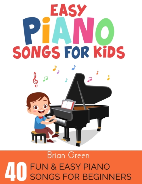 Easy Piano Songs for Kids : 40 Fun & Easy Piano Songs For Beginners, Paperback / softback Book