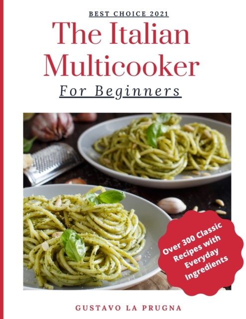 The Italian Multicooker For Beginners : Over 300 Classic Recipes with Everyday Ingredients, Paperback / softback Book