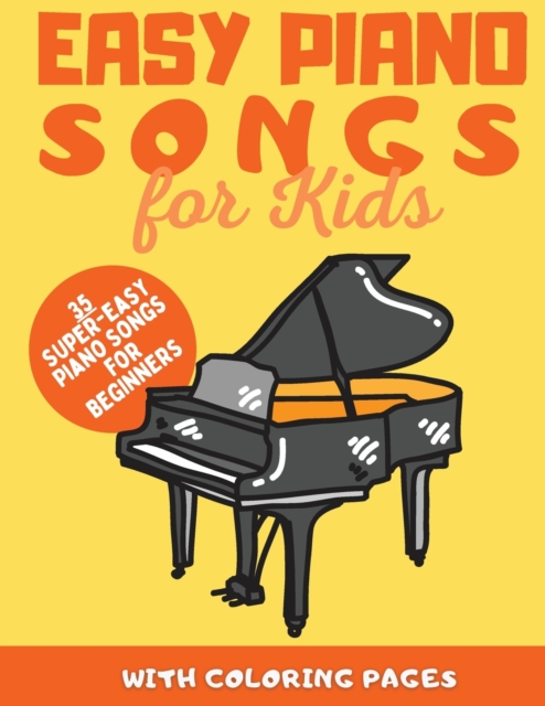 Easy Piano Songs for Kids : 35 Super-Easy Piano Songs for Beginners, Paperback / softback Book