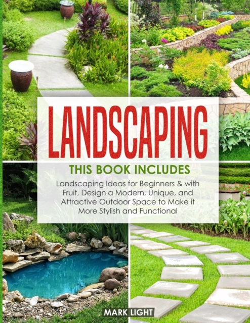 Landscaping : 2 Books in 1: Landscaping for Beginners & with Fruit, Design a Modern, Unique and Attractive Outdoor Space to Make it More Stylish and Functional, Paperback / softback Book
