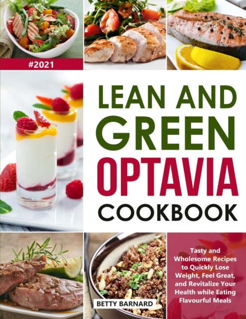 Lean and Green Optavia Cookbook : Tasty and Wholesome Recipes to Quickly Lose Weight, Feel Great, and Revitalize Your Health while Eating Flavourful Meals, Paperback / softback Book