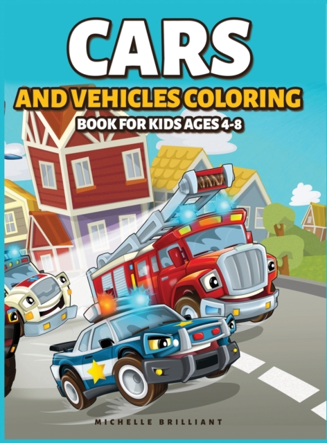 Cars and Vehicles Coloring Book for Kids Ages 4-8 : 50 images of cars, motorcycles, trucks, bulldozers, planes, boats that will entertain children and engage them in creative and relaxing activities, Hardback Book