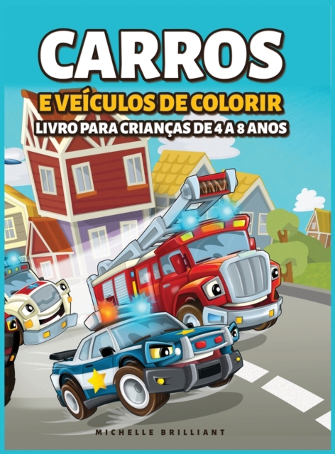 Carros e veiculos de colorir Livro para Criancas de 4 a 8 Anos : 50 imagens de carros, motocicletas, caminhoes, escavadeiras, avioes, barcos que vao entreter as criancas e envolve-las em atividades cr, Hardback Book