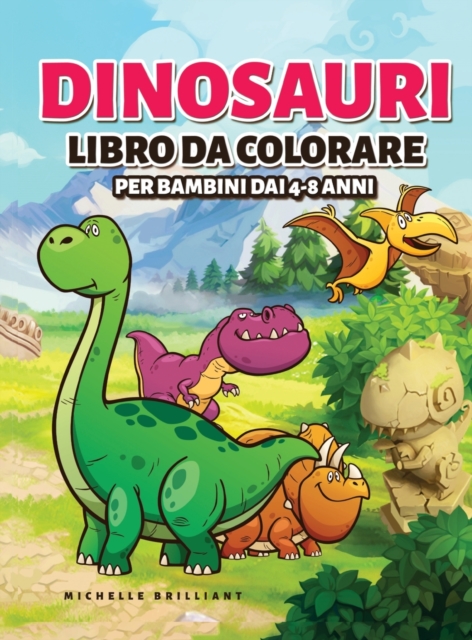 Dinosauri Libro da colorare per bambini dai 4-8 anni : 50 immagini di dinosauri che faranno divertire i bambini e li impegneranno in attivita creative e rilassanti alla scoperta dell'era Giurassica, Hardback Book