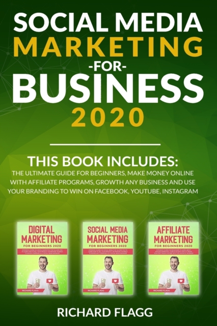 Social Media Marketing for Business 2020 : This book includes: The Ultimate Guide for Beginners, Make Money Online with Affiliate Programs, Growth any Business and Use Your Branding to Win on Facebook, Paperback / softback Book