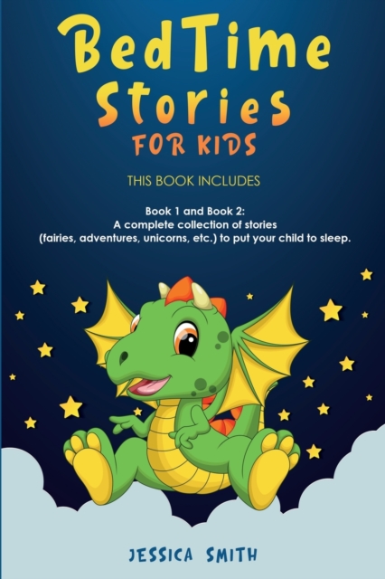 Bedtime Stories For Kids : this book includes: Book 1 and Book 2: A complete collection of stories (fairies, adventures, unicorns, etc.) to put your child to sleep., Paperback / softback Book