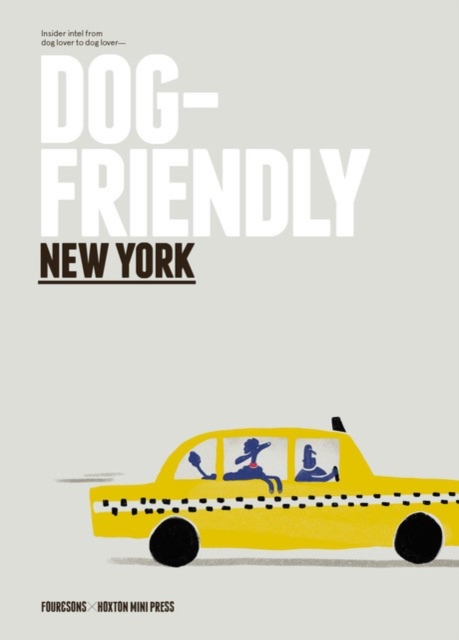 Dog-friendly New York : Insider Intel from Dog Lover to Dog Lover, Hardback Book