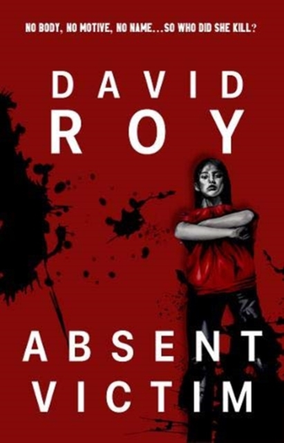 Absent Victim : No body, no motive, no name...so who did she kill?, Paperback / softback Book