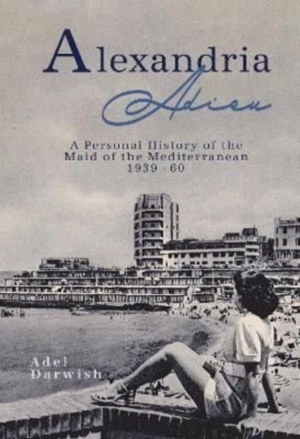 Alexandria Adieu : A Personal History: 1939-1960, Hardback Book