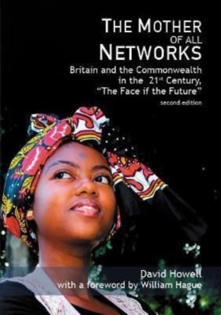 The Mother of all Networks : Britain and the Commonwealth in the 21st Century - The Face of the Future, Paperback / softback Book