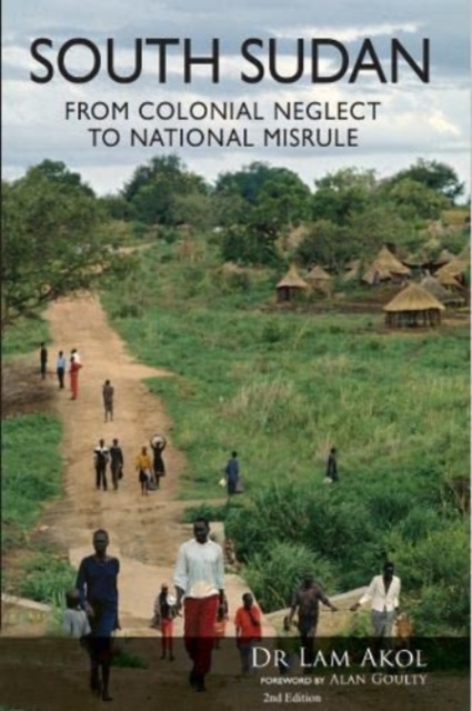 South Sudan : From Colonial Neglect to National Misrule, Paperback / softback Book