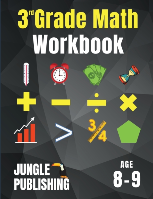3rd Grade Math Workbook : Addition, Subtraction, Multiplication, Division, Fractions, Geometry, Measurement, Time and Statistics for Age 8-9 (Digits 0-1000) Grade 3, Paperback / softback Book