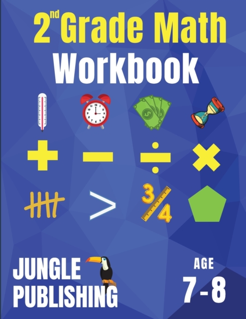 2nd Grade Math Workbook : Addition, Subtraction, Multiplication, Division, Fractions, Geometry, Measurement, Time and Statistics for Age 7-8 (Digits 0-100) Grade 2, Paperback / softback Book