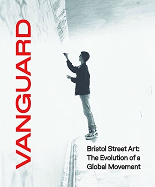 Vanguard : Bristol Street Art: The Evolution Of A Global Movement, Paperback / softback Book
