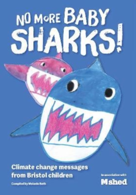 No More Baby Sharks : Bristol Children's Response To Climate Change, Paperback / softback Book