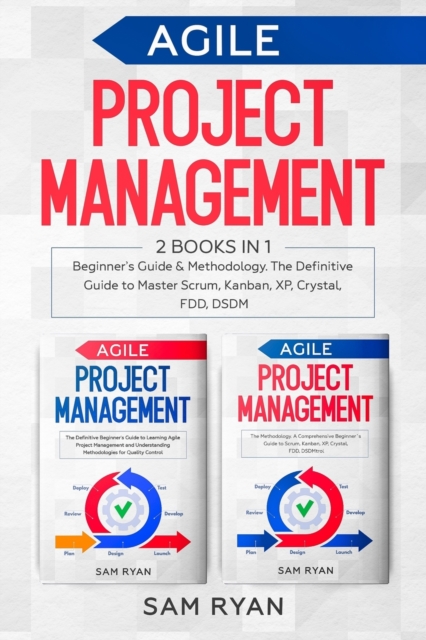Agile Project Management : 2 Books in 1: Beginner's Guide & Methodology. The Definitive Guide to Master Scrum, Kanban, XP, Crystal, FDD, DSDM, Paperback / softback Book
