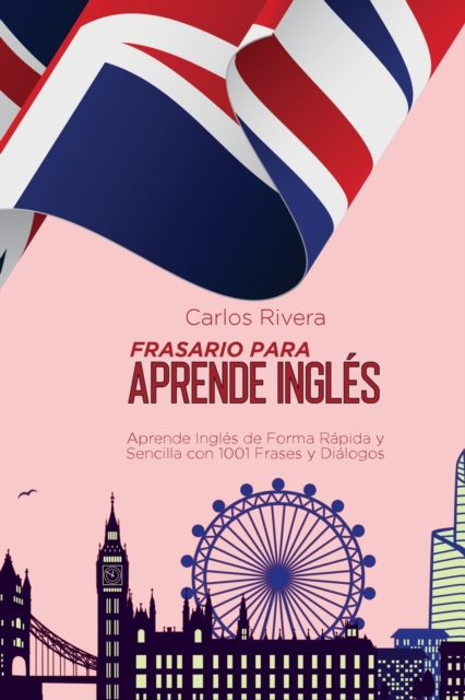 Frasario Para Aprender Ingles : Aprende Ingles de Forma Rapida y Sencilla con 1001 Frases y Dialogos, Paperback / softback Book