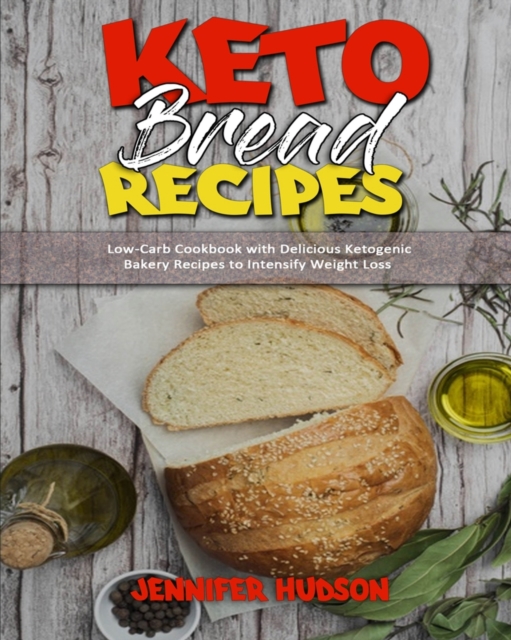 Keto Bread Recipes : Low-Carb Cookbook with Delicious Ketogenic Bakery Recipes to Intensify Weight Loss, Paperback / softback Book