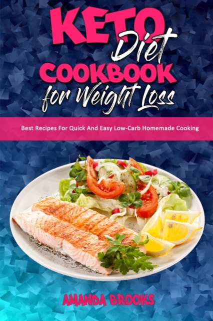 Keto Diet Cookbook for Weight Loss : Best Recipes For Quick And Easy Low-Carb Homemade Cooking, Paperback / softback Book