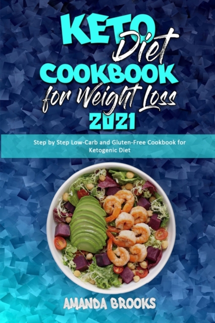 Keto Diet Cookbook for Weight Loss 2021 : Step by Step Low-Carb and Gluten-Free Cookbook for Ketogenic Diet, Paperback / softback Book