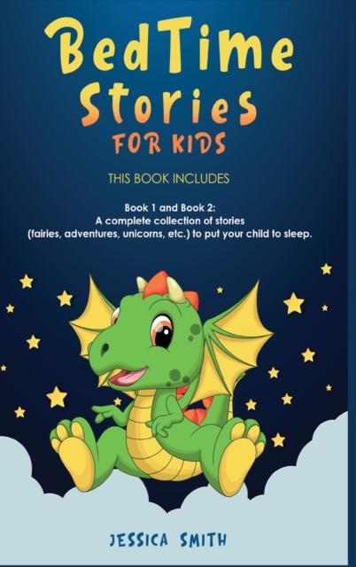 Bedtime Stories For Kids : this book includes: Book 1 and Book 2: A complete collection of stories (fairies, adventures, unicorns, etc.) to put your child to sleep., Hardback Book