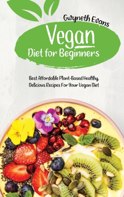 Vegan diet for beginners : Best Affordable Plant-Based Healthy, Delicious Recipes for Your Vegan Diet., Hardback Book