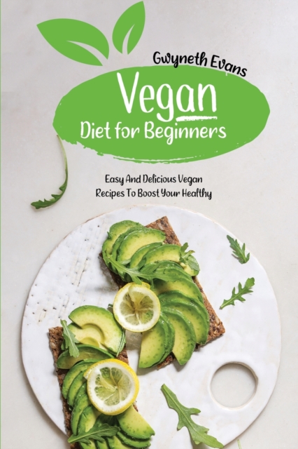 Vegan diet for beginners : Easy and Delicious Vegan Recipes to Boost Your Healthy., Paperback / softback Book
