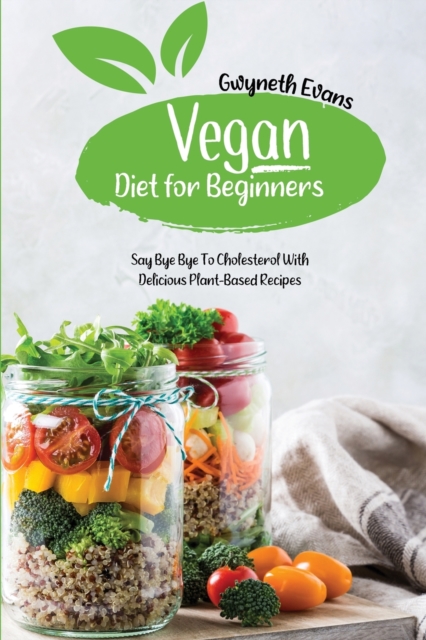 Vegan diet for beginners : Say Bye Bye to Cholesterol with Delicious Plant-Based Recipes., Paperback / softback Book