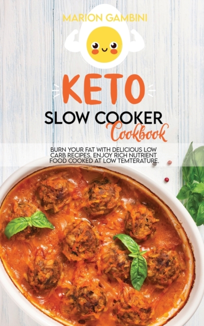 Keto Slow Cooker Cookbook : Burn your fat with delicious low carb recipes. Enjoy rich nutrient food cooked at low temperature., Hardback Book