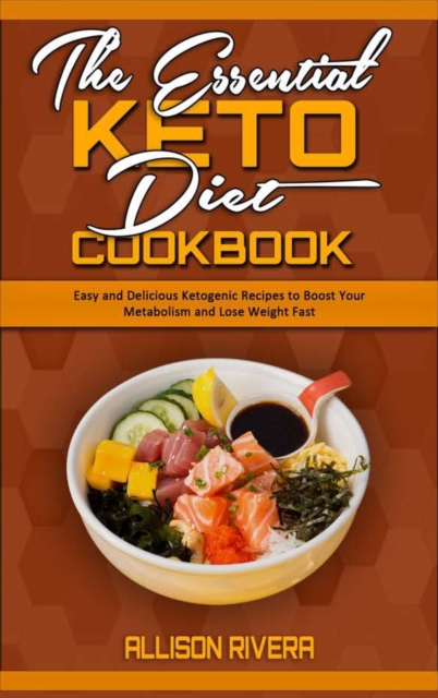 The Essential Keto Diet Cookbook : Easy and Delicious Ketogenic Recipes to Boost Your Metabolism and Lose Weight Fast, Hardback Book
