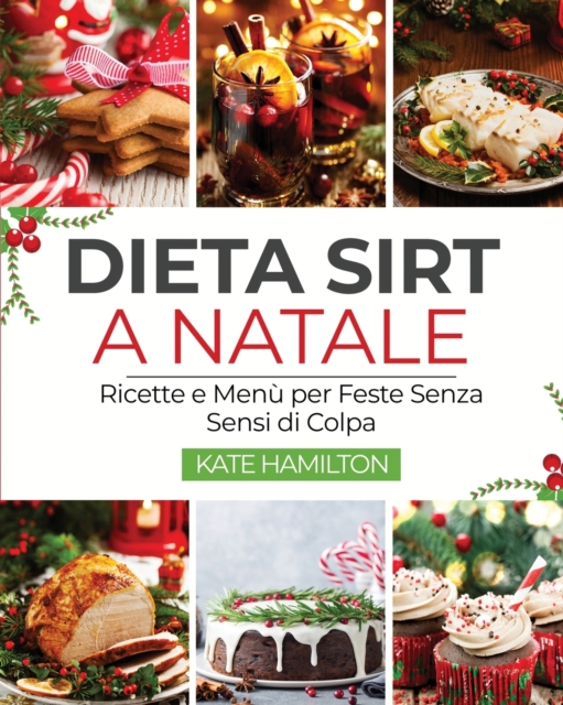 Dieta Sirt a Natale : Ricette e Menu per Feste Senza Sensi di Colpa, Paperback / softback Book
