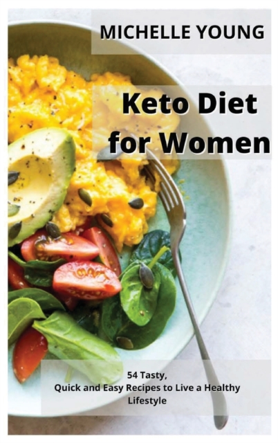 Keto Diet for Women : 54 Tasty, Quick and Easy Recipes to Live a Healthy Lifestyle, Hardback Book